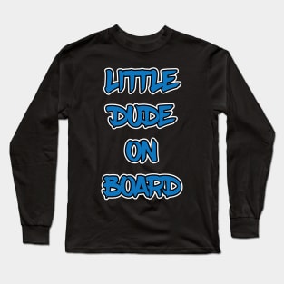 Little Dude On Board Long Sleeve T-Shirt